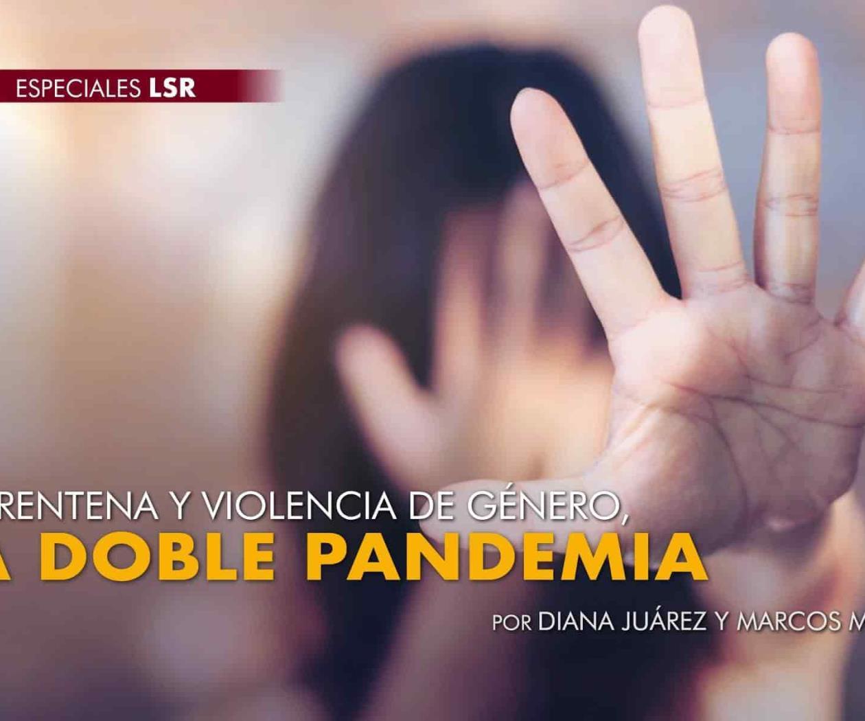 Cuarentena y violencia de género, la doble pandemia Cuarentena y violencia de género, la doble pandemia