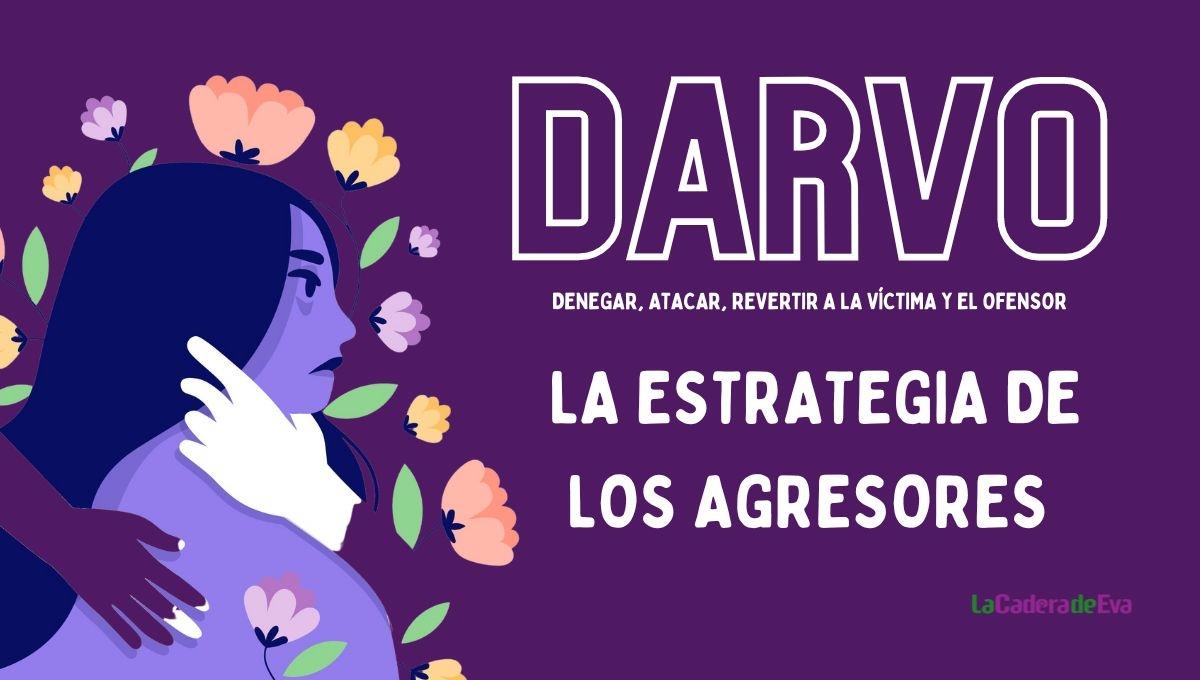 DARVO, la técnica narcisista que usan los abusadores contra las víctimas DARVO, la técnica narcisista que usan los abusadores contra las víctimas
