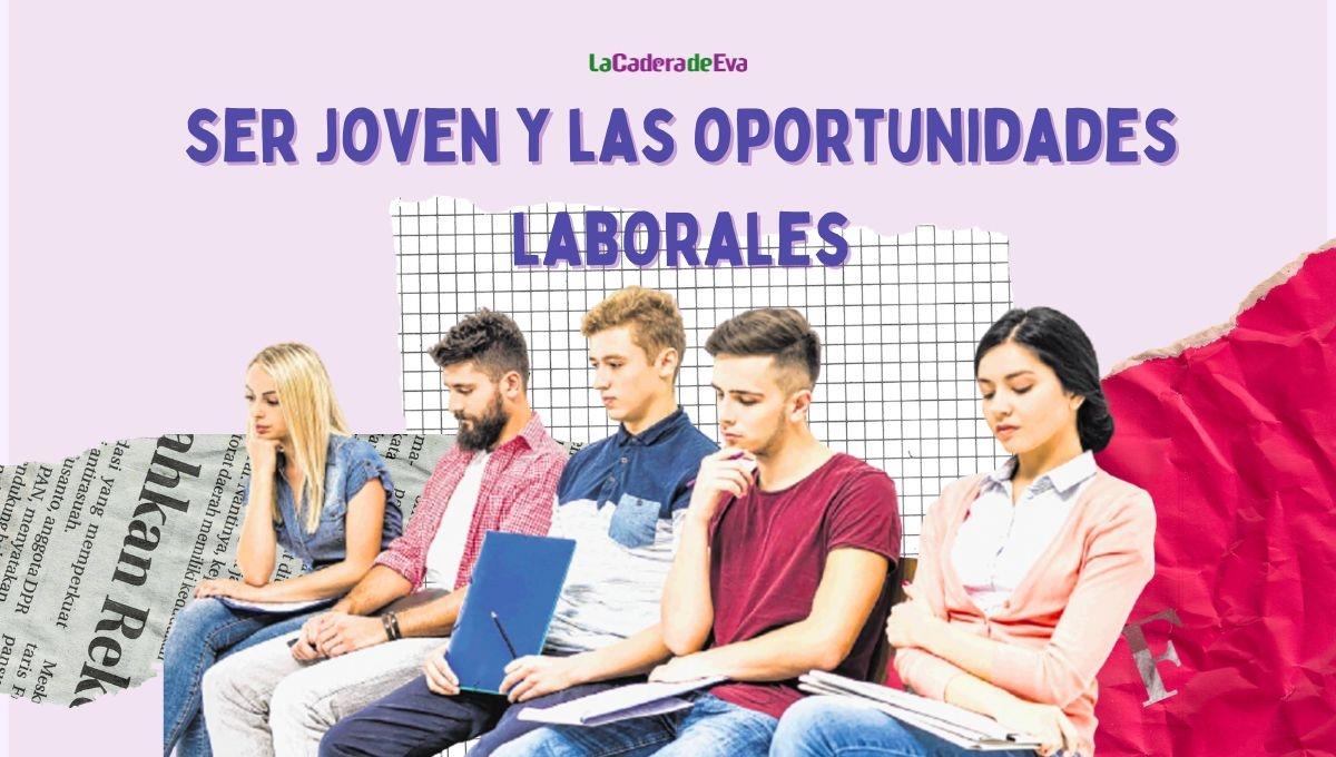 Ser joven: “me tiran de a loco y me piden experiencia”