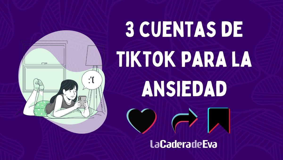 3 cuentas de TikTok que te ayudan con tu ansiedad 3 cuentas de TikTok que te ayudan con tu ansiedad