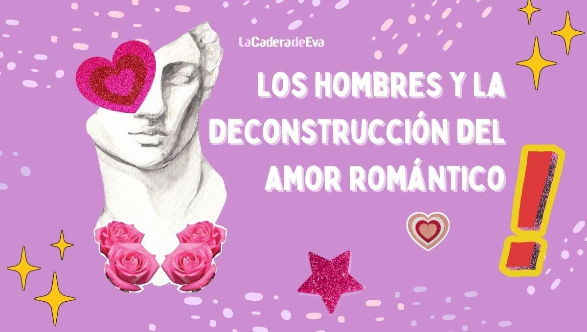 ¿Qué están haciendo los hombres para deconstruir el amor? ¿Qué están haciendo los hombres para deconstruir el amor?