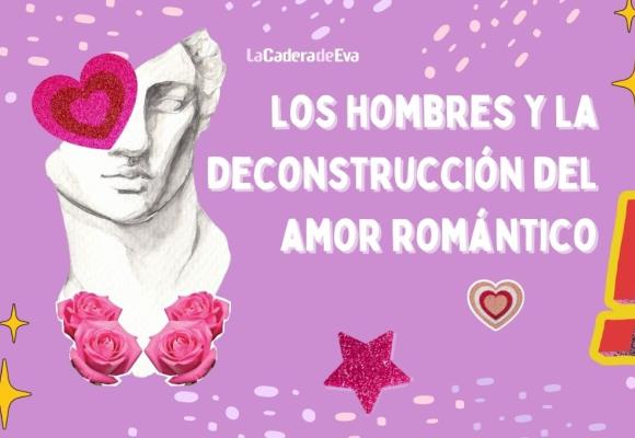 ¿Qué están haciendo los hombres para deconstruir el amor?