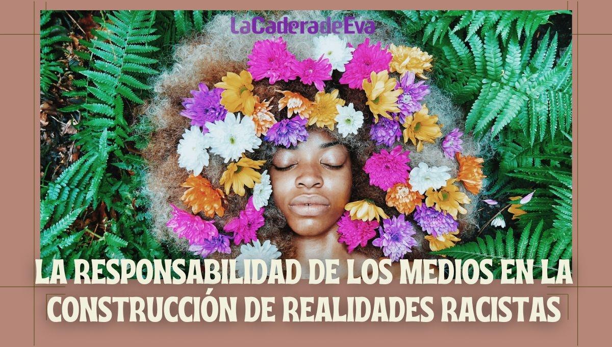 La responsabilidad de los medios en la construcción de realidades racistas La responsabilidad de los medios en la construcción de realidades racistas