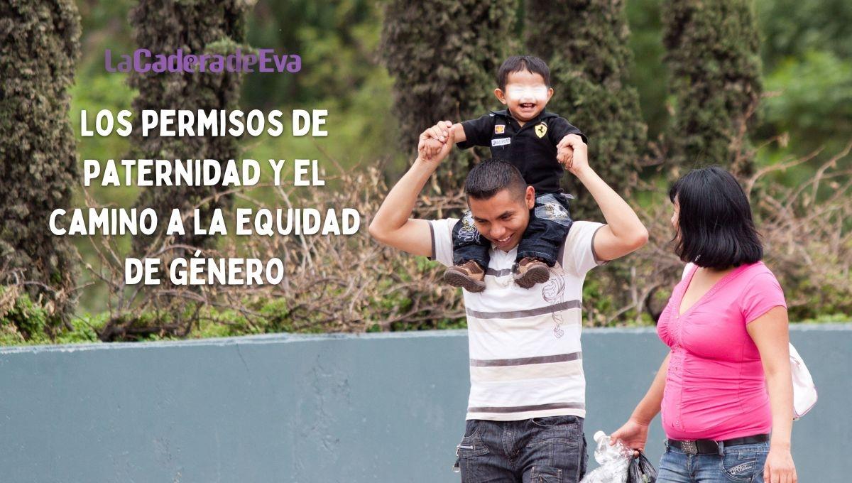 Permisos de paternidad, un camino a la equidad de género Permisos de paternidad, un camino a la equidad de género