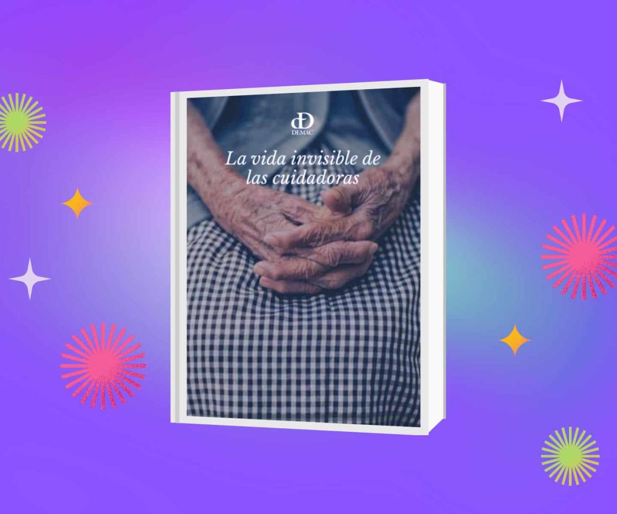 La vida invisible de las cuidadoras La vida invisible de las cuidadoras