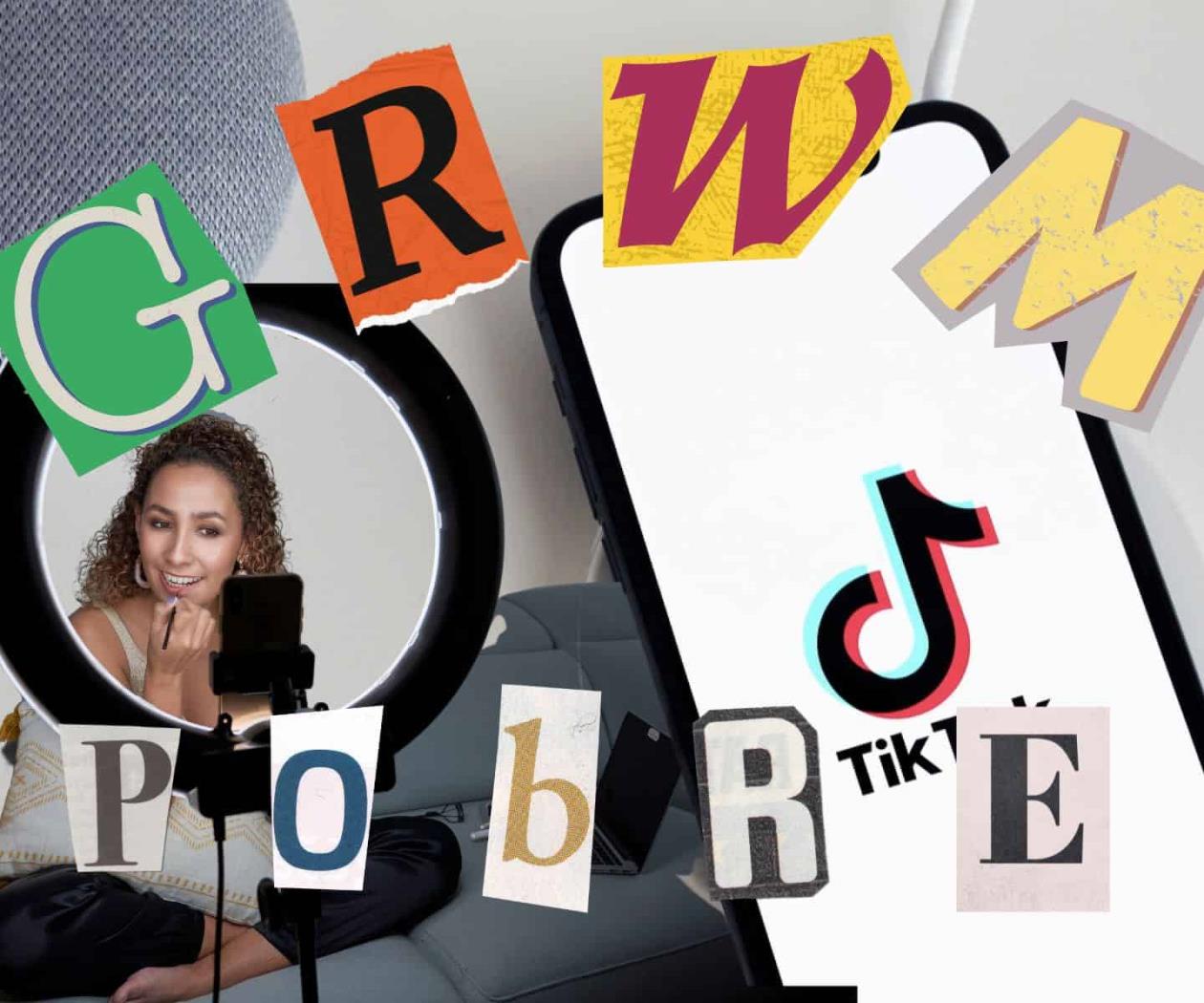 ¿GRWM Pobre? Te contamos por qué esta tendencia de TikTok es clasista