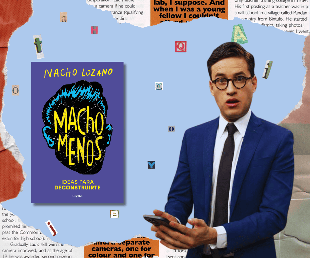 Deconstruyendo la masculinidad: Nacho Lozano, un Macho menos Deconstruyendo la masculinidad: Nacho Lozano, un Macho menos